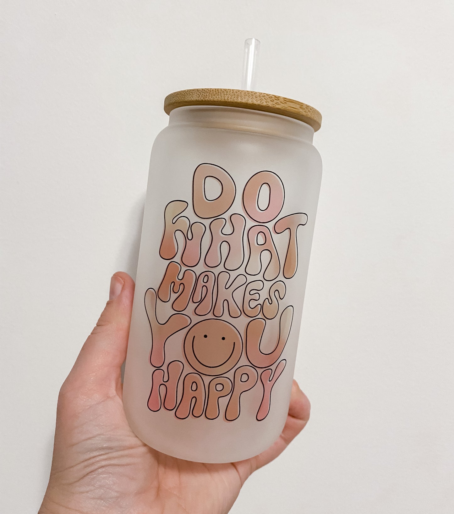 Do What Makes You Happy Glass Can