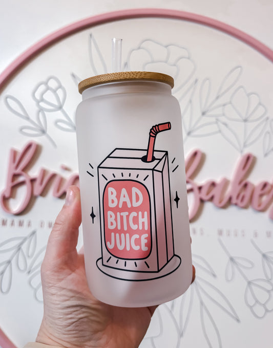 Bad Bitch Juice Glass Can