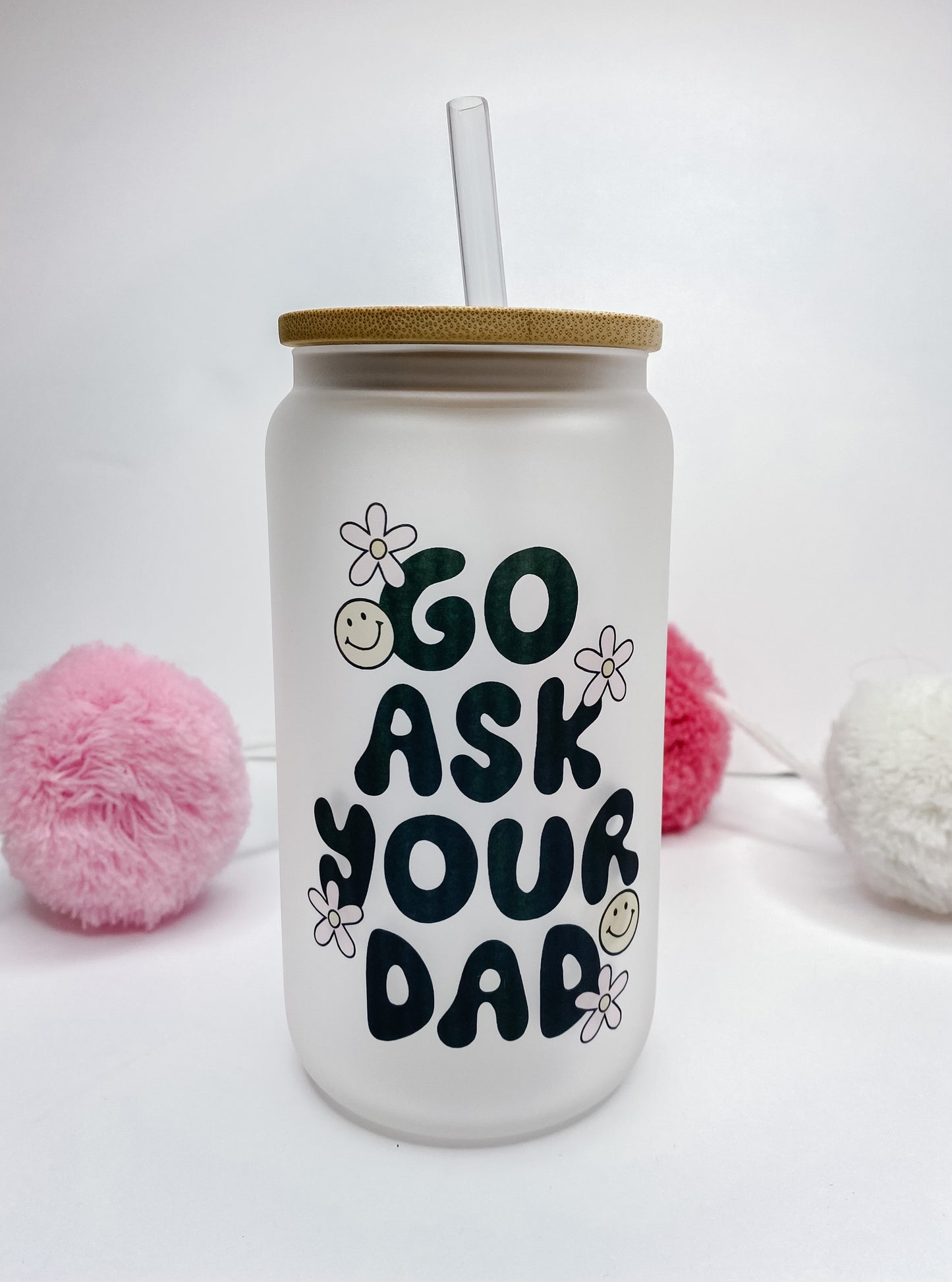 Go Ask Your Dad Glass Can with Bamboo Lid & Straw